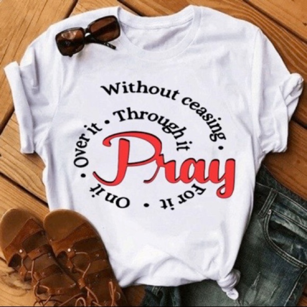 Without ceasing pray for it on it over it though it